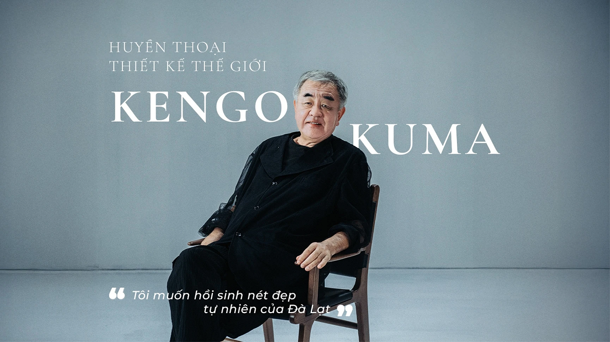 Huyền thoại thiết kế thế giới Kengo Kuma