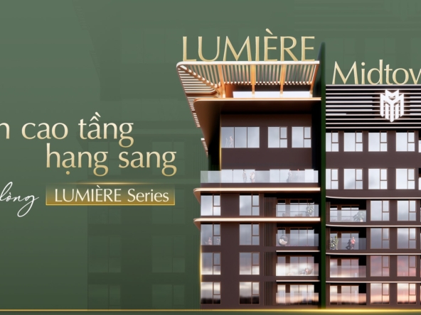 Lumiere Midtown- Dự án cao tầng hạng dang thuộc dòng Lumiere Series