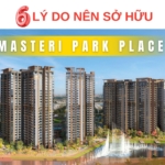 6 lý do nên sở hữu Masteri Park Place