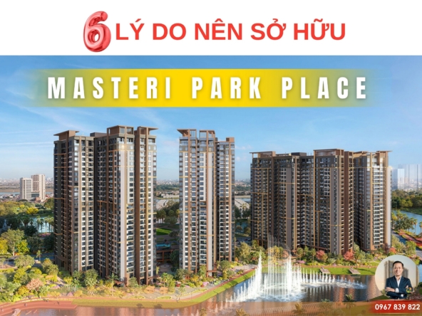 6 lý do nên sở hữu Masteri Park Place