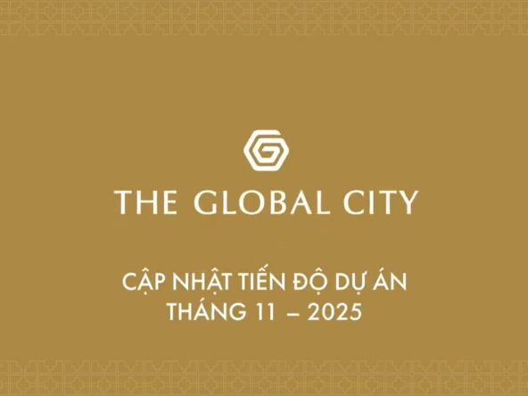 Cap-nhat-tien-do-du-an-The-Global-City-thang-11-2025