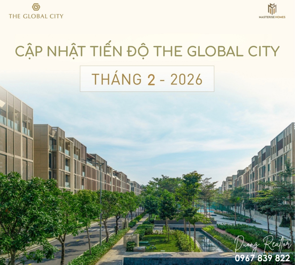 Cập nhật tiến độ The Global City tháng 2-2026