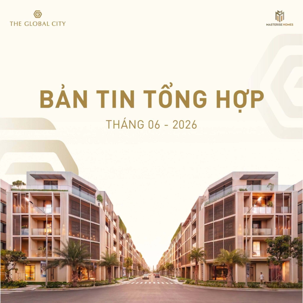 Bản tin tổng hợp The Global City tháng 6 2026