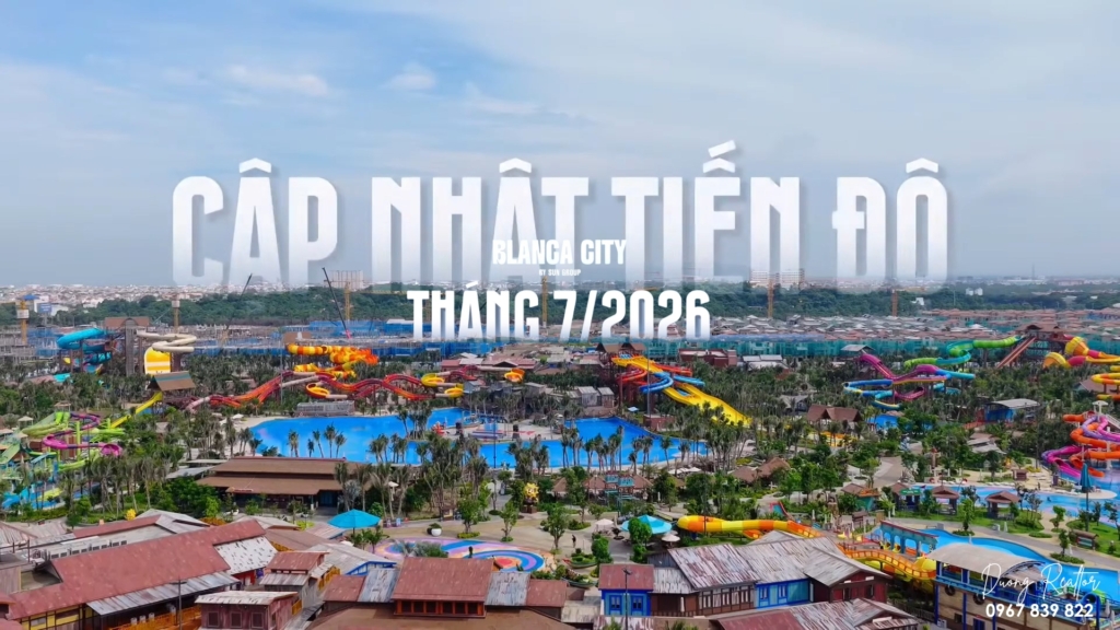 Cập nhật tiến độ Blanca City tháng 7 2026