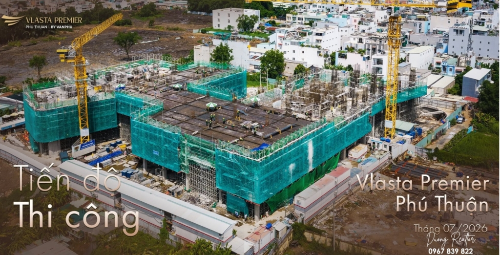 Cập nhật tiến độ thi công Vlasta Premier Phú Thuận tháng 7 2026