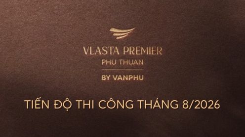 Cập nhật tiến độ Vlasta Premier tháng 8 2026