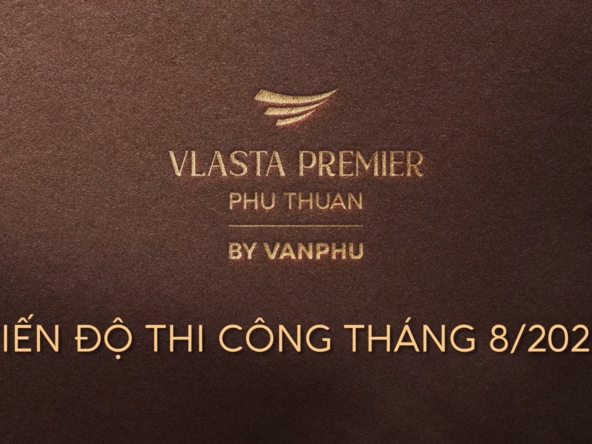 Cập nhật tiến độ Vlasta Premier tháng 8 2026