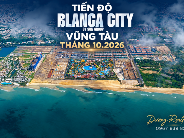 Tiến độ Blanca City Vũng Tàu tháng 10/2026 – logo Blanca City by Sun Group và Dương Realtor