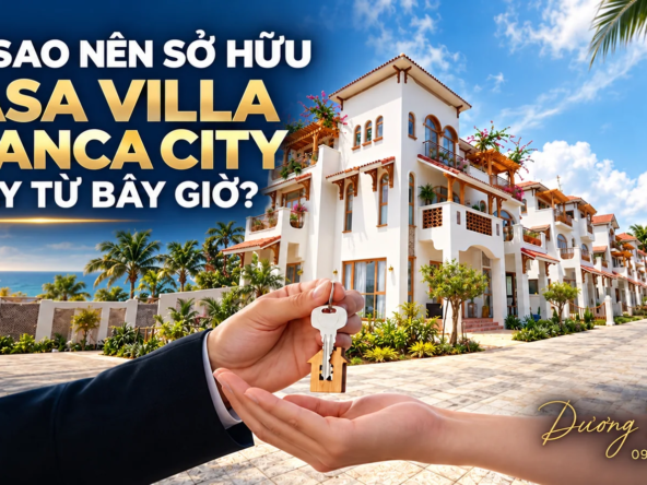 Tại sao nên sở hữu Casa Villa Blanca City ngay từ bây giờ – Dương Realtor